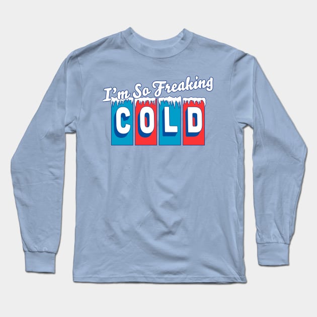 I'm so Freaking Cold - Freezing & Funny Sarcastic Vintage Long Sleeve T-Shirt by OrangeMonkeyArt